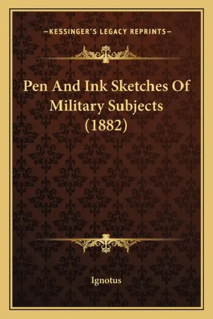 Pen And Ink Sketches Of Military Subjects (1882) by Ignotus