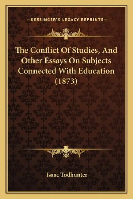 The Conflict Of Studies, And Other Essays On Subjects Connected With Education (1873) by Isaac Todhunter