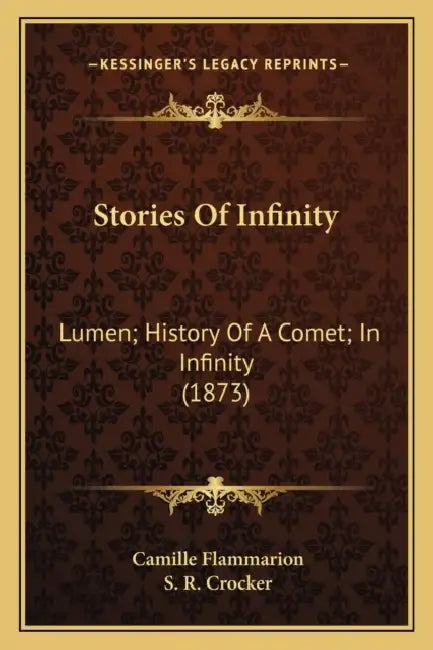 Stories Of Infinity: Lumen; History Of A Comet; In Infinity (1873) by Camille Flammarion, S. R. Crocker