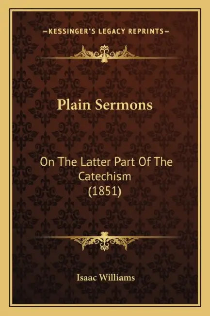 Plain Sermons: On The Latter Part Of The Catechism (1851) by Isaac Williams