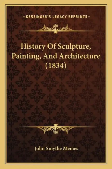 History Of Sculpture, Painting, And Architecture (1834) by John Smythe Memes