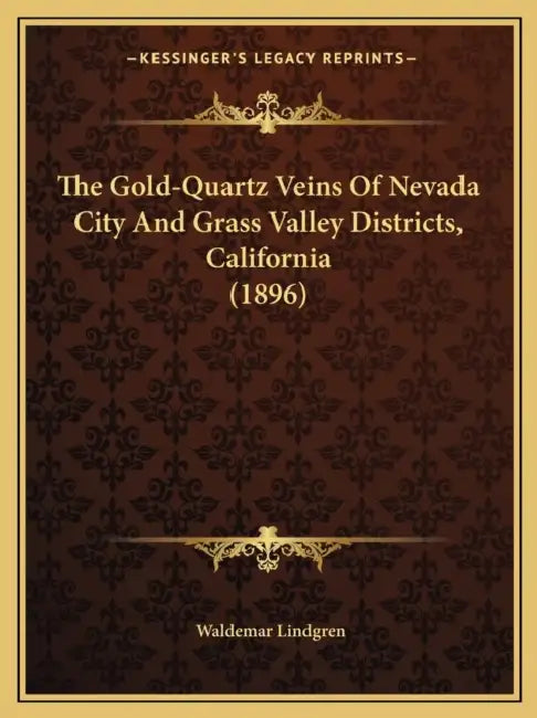 The Gold-Quartz Veins Of Nevada City And Grass Valley Districts, California (1896) by Waldemar Lindgren