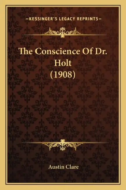 The Conscience Of Dr. Holt (1908) by Austin Clare