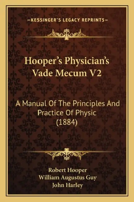 Hooper's Physician's Vade Mecum V2: A Manual Of The Principles And Practice Of Physic (1884) by Robert Hooper, William Augustus Guy, John Harley
