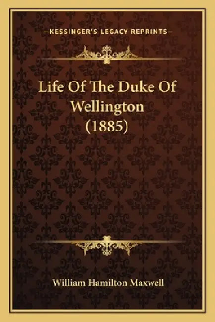 Life Of The Duke Of Wellington (1885) by William Hamilton Maxwell
