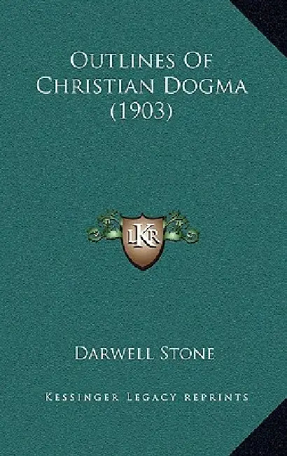 Outlines Of Christian Dogma (1903) by Darwell Stone