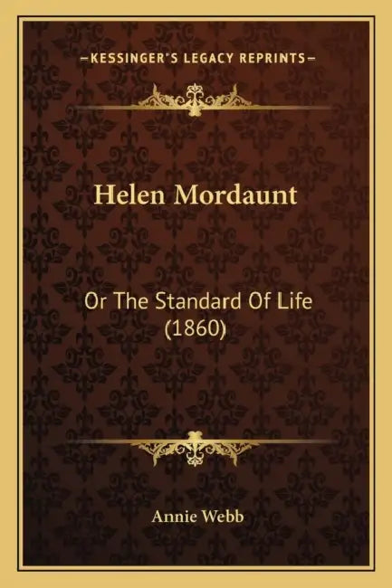 Helen Mordaunt: Or The Standard Of Life (1860) by Annie Webb