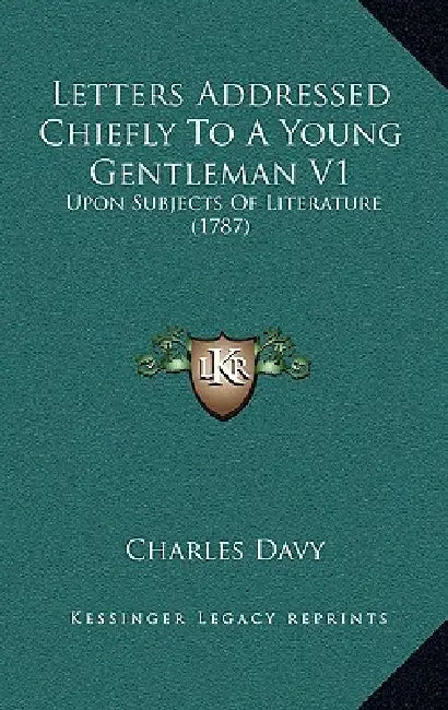 Letters Addressed Chiefly To A Young Gentleman V1: Upon Subjects Of Literature (1787) by Charles Davy