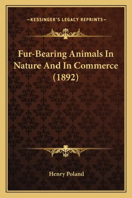 Fur-Bearing Animals In Nature And In Commerce (1892) by Henry Poland