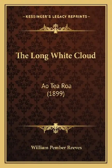 The Long White Cloud: Ao Tea Roa (1899) by William Pember Reeves