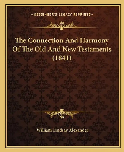 The Connection And Harmony Of The Old And New Testaments (1841) by William Lindsay Alexander