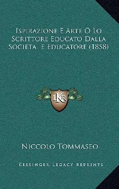 Ispirazione E Arte O Lo Scrittore Educato Dalla Societa E Educatore (1858) by Niccolo Tommaseo