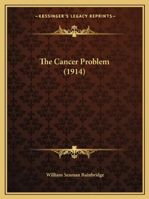 The Cancer Problem (1914) by William Seaman Bainbridge