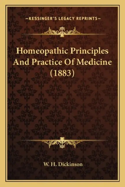 Homeopathic Principles And Practice Of Medicine (1883) by W. H. Dickinson