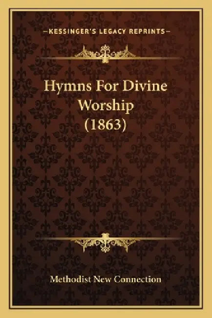 Hymns For Divine Worship (1863) by Methodist New Connection