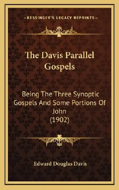 The Davis Parallel Gospels: Being The Three Synoptic Gospels And Some Portions Of John (1902) by Edward Douglas Davis