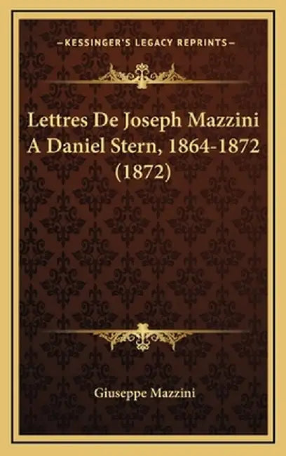 Lettres de Joseph Mazzini a Daniel Stern, 1864-1872 (1872) by Mazzini, Giuseppe