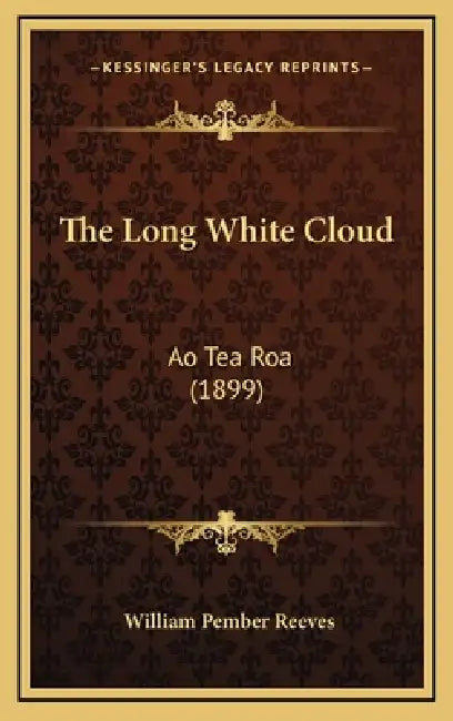 The Long White Cloud: Ao Tea Roa (1899) by William Pember Reeves