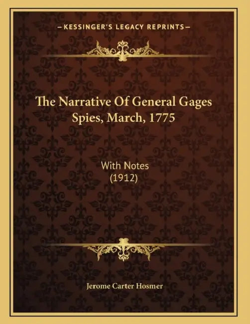 The Narrative Of General Gages Spies, March, 1775: With Notes (1912) by Jerome Carter Hosmer