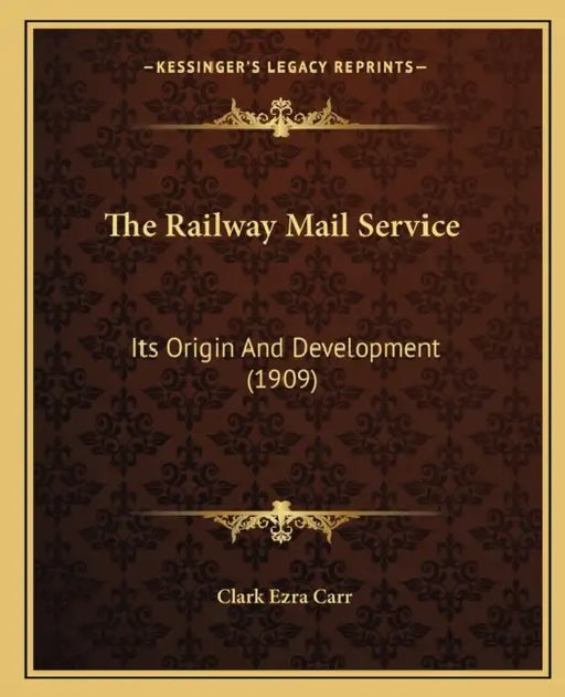 The Railway Mail Service: Its Origin And Development (1909) by Clark Ezra Carr