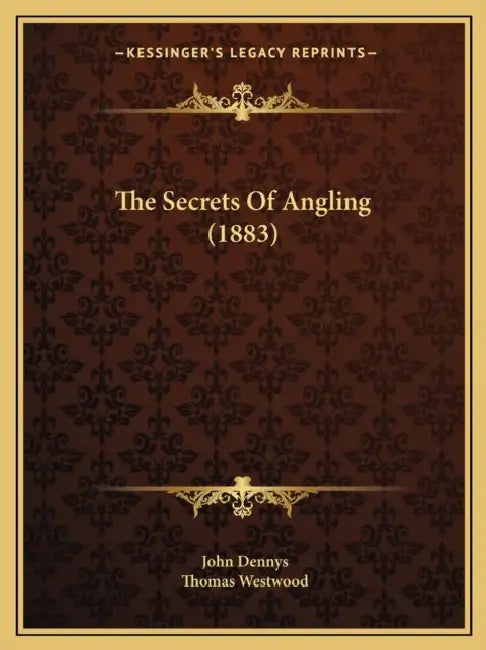 The Secrets Of Angling (1883) by John Dennys, Thomas Westwood