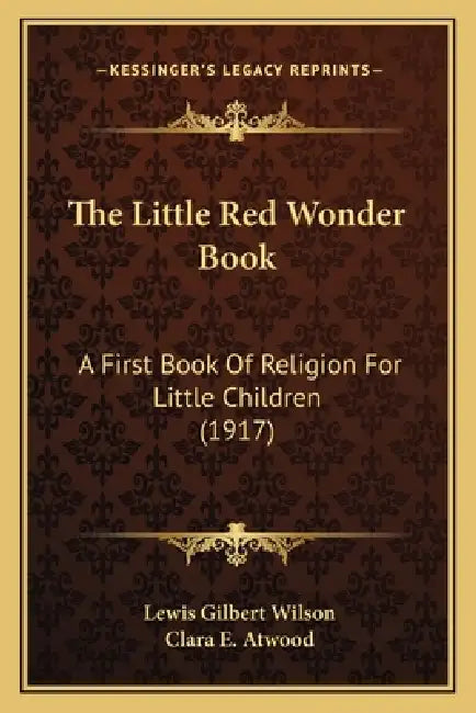 The Little Red Wonder Book: A First Book Of Religion For Little Children (1917) by Lewis Gilbert Wilson, Clara E. Atwood