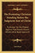 The Protesting Christian Standing Before the Judgment Seat of Christ: To Answer for His Protest Against That Parent Church Which Christ Built Upon A R by John Perry