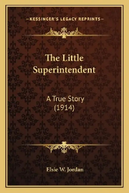 The Little Superintendent: A True Story (1914) by Elsie W. Jordan