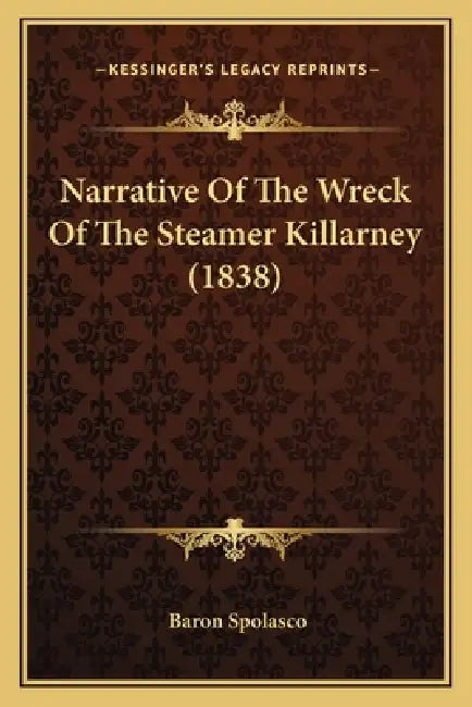 Narrative Of The Wreck Of The Steamer Killarney (1838) by Baron Spolasco