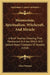 Mesmerism, Spiritualism, Witchcraft, And Miracle: A Brief Treatise, Showing That Mesmerism Is A Key Which Will Unlock Many Chambers Of Mystery (1858) by Allen Putnam
