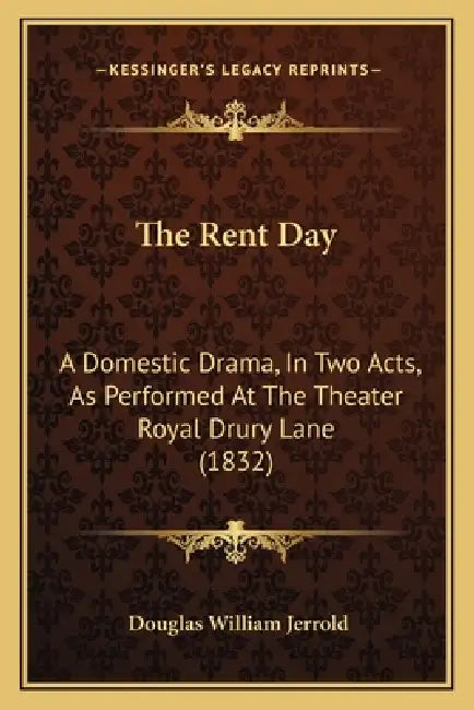 The Rent Day: A Domestic Drama, In Two Acts, As Performed At The Theater Royal Drury Lane (1832) by Douglas William Jerrold