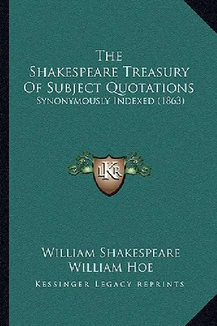 The Shakespeare Treasury Of Subject Quotations: Synonymously Indexed (1863) by William Shakespeare, William Hoe