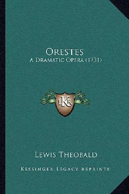 Orestes: A Dramatic Opera (1731) by Lewis Theobald