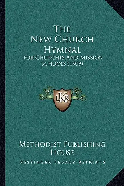 The New Church Hymnal: For Churches And Mission Schools (1903) by Methodist Publishing House