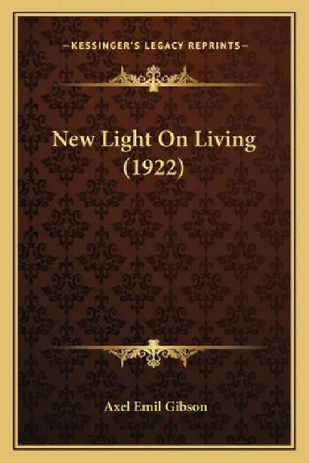 New Light On Living (1922) by Axel Emil Gibson
