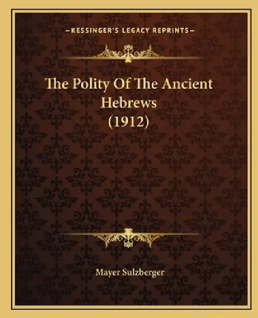 The Polity Of The Ancient Hebrews (1912) by Mayer Sulzberger