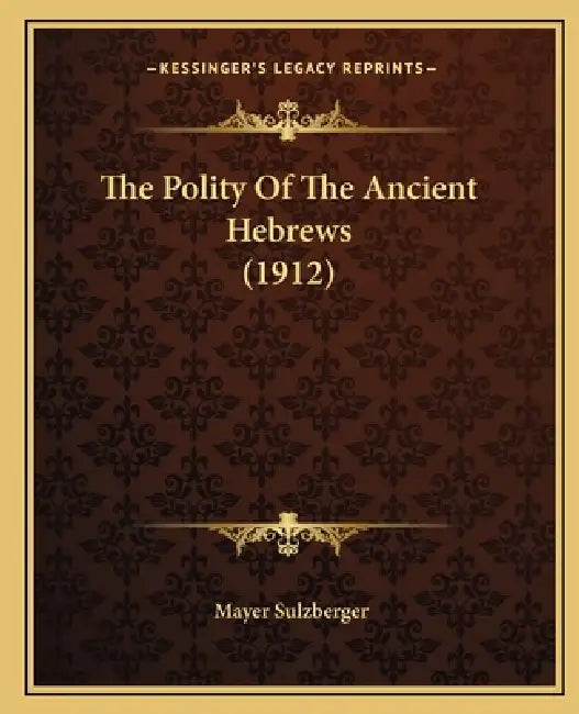 The Polity Of The Ancient Hebrews (1912) by Mayer Sulzberger