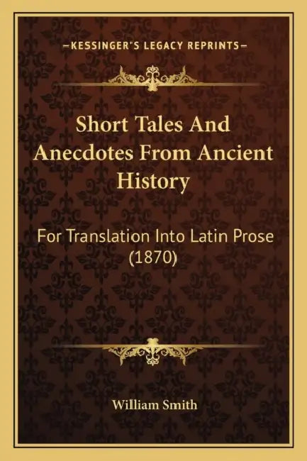 Short Tales And Anecdotes From Ancient History: For Translation Into Latin Prose (1870) by William Smith