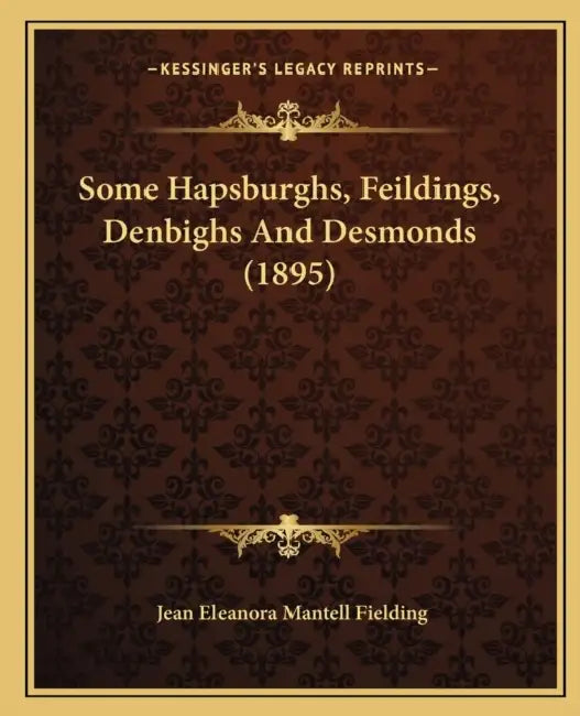 Some Hapsburghs, Feildings, Denbighs And Desmonds (1895) by Jean Eleanora Mantell Fielding