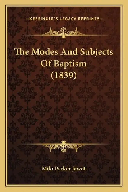 The Modes And Subjects Of Baptism (1839) by Milo Parker Jewett
