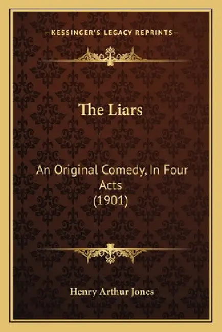 The Liars: An Original Comedy, In Four Acts (1901) by Henry Arthur Jones
