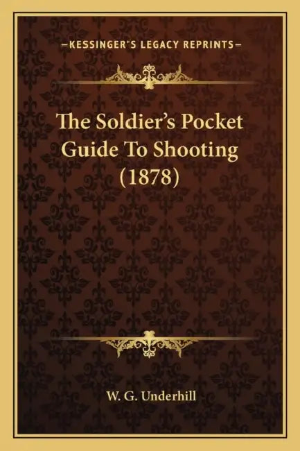 The Soldier's Pocket Guide To Shooting (1878) by W. G. Underhill
