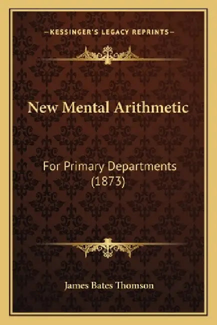 New Mental Arithmetic: For Primary Departments (1873) by James Bates Thomson
