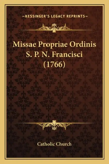 Missae Propriae Ordinis S. P. N. Francisci (1766) by Catholic Church