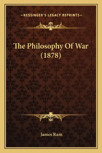 The Philosophy Of War (1878) by James Ram