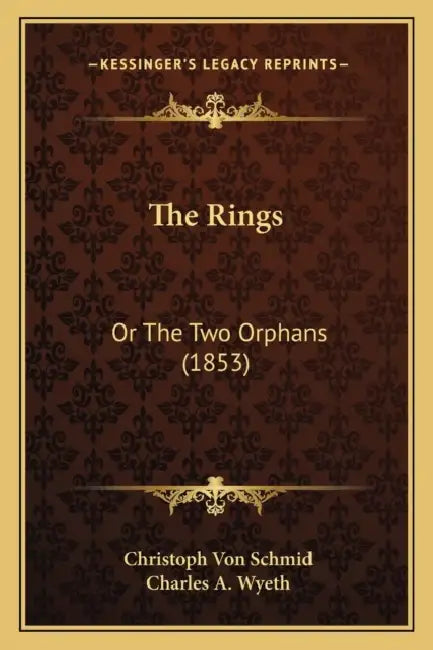The Rings: Or The Two Orphans (1853) by Christoph Von Schmid, Charles A. Wyeth
