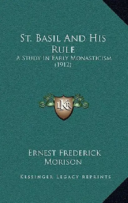 St. Basil And His Rule: A Study In Early Monasticism (1912) by Ernest Frederick Morison