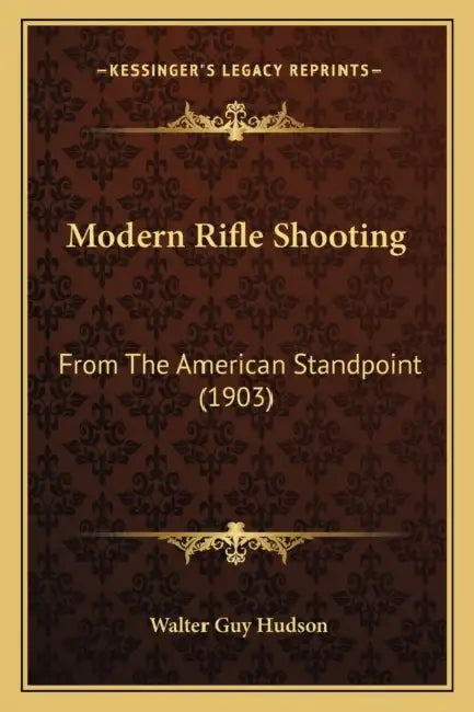 Modern Rifle Shooting: From The American Standpoint (1903) by Walter Guy Hudson