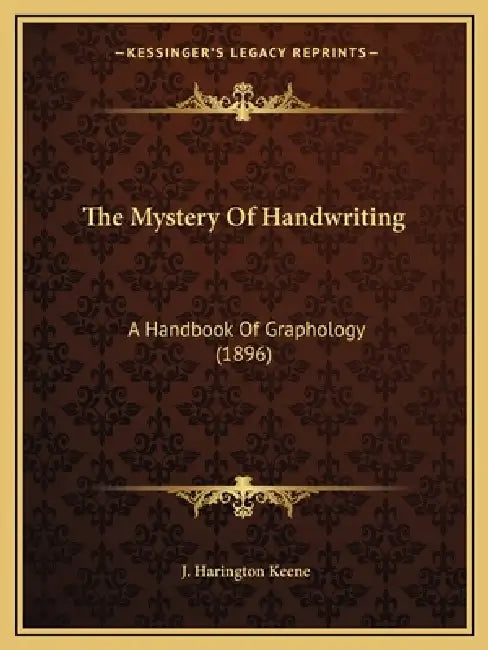 The Mystery Of Handwriting: A Handbook Of Graphology (1896) by J. Harington Keene