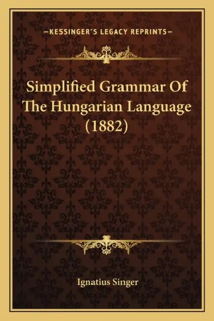Simplified Grammar Of The Hungarian Language (1882) by Ignatius Singer